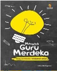 Image of MENJADI GURU MERDEKA YANG MEMBAWA PERUBABHAN BESAR